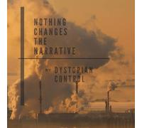 DYSTOPIAN CONTROL - Nothing Changes The Narratives