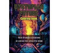 Dystopian Future Coloring Book for Adults: Experience the Dystopian Future With Robots, Wars, AI, Armageddon and End of the World (With Love From North - Adult Coloring Books)