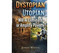 Dystopian or Utopian: Will AI Eliminate or Amplify Poverty ?