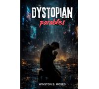 Dystopian Parables: Ancient Truths in Troubled Times