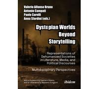 Dystopian Worlds Beyond Storytelling - Representations of Dehumanized Societies in Literature, Media, and Political Discourses: Multidisciplinary Perspectives : With a foreword by Damiano Palano and a