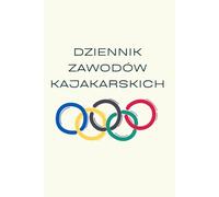 Dziennik Zawodów Kajakarskich: Mój sportowy pamiętnik startów, wyników i sukcesów na wodzie
