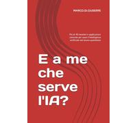 E a me che serve l'IA?: Più di 40 mestieri e applicazioni concrete per usare l’intelligenza artificiale nel lavoro quotidiano
