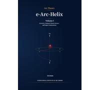 e-Arc-Helix: Volume I, Geometry, Rational-Closure Sectors, and Upper Continuations: 1 (Arc Theory)