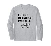 E-Bike Because I'm Old, E-Bike Rider Long Sleeve T-Shirt