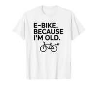 E-Bike Because I'm Old, E-Bike Rider T-Shirt