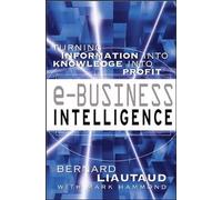 e-Business Intelligence: Turning Information into Knowledge into Profit (BUSINESS BOOKS)