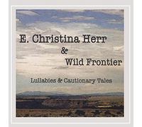 E. Christina Herr & Wild Frontier - Lullabies & Cautionary Tales