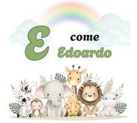 E come EDOARDO: Il Primo Libro delle Lettere: un Alfabeto Illustrato e Personalizzato per Stimolare la Curiosità e il Linguaggio dai 2 Anni (Il Primo ... la Curiosità e il Linguaggio dei tuoi bimbi)