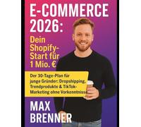E-Commerce 2026: Dein Shopify-Start für 1 Mio. € Umsatz: Shopify, Print-on-Demand & TikTok: So startest du 2025 mit 500 € Budget und skalierst auf 1 Mio. €