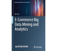 E-Commerce Big Data Mining and Analytics (Advanced Studies in E-Commerce)