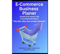 E-Commerce Business Planer: Shopify Etsy Amazon FBA Dropshipping Workbook: Von der Idee zum ersten Umsatz