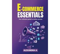 E-Commerce Essentials - Your Ultimate Guide To Online Success