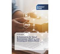 E-Commerce for Small Businesses: Starting and Growing an Online Store