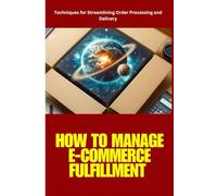 E-Commerce Fulfillment: How to Manage E-Commerce Fulfillment: e-commerce fulfillment, order processing, inventory management, shipping ... AI in e-commerce, supply chain management.