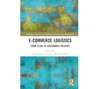 E-Commerce Logistics: From Click to Sustainable Delivery (Routledge Advances in Production and Operations Management)