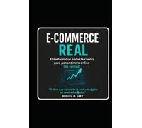 E-commerce Real: El método que nadie te cuenta para ganar dinero online (de verdad): El libro que convierte la confusión digital en resultados reales ... CAMINO HACIA LA LIBERTAD FINANCIERA Y MENTAL)