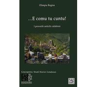 ...E COMU TU CUNTU!: I proverbi antichi calabresi (LEUCOPETRA - COLLANA DI STUDI STORICI CALABRESI)