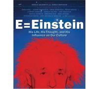 E = Einstein: His Life, His Thought, and His Influence on Our Culture