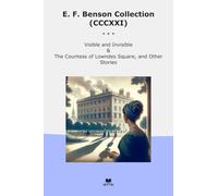 E. F. Benson Collection (CCCXXI): Visible Invisible Countess Lowndes Square Other (Top Classics)
