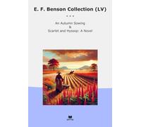 E. F. Benson Collection (LV): Autumn Sowing Scarlet Hyssop Novel (Top Classics)