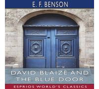 E. F. Benson David Blaize & the Blue Door (Esprios Classics): Illustrated by E. F. Benson Multicolor