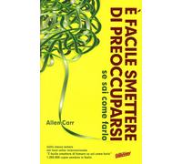 È facile smettere di preoccuparsi se sai come farlo