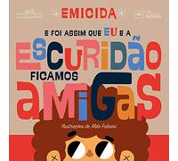 E Foi Assim Que Eu E A Escuridao Ficamos Amigas (Em Portugues do Brasil)