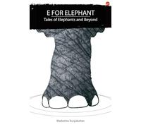 E for Elephant: Tales of Elephants and beyond