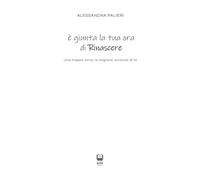 è giunta la tua ora di Rinascere: Una mappa verso la migliore versione di te (Manuali Interattivi Di Quotidiana Resilienza)
