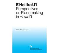 E Hoi ka Ui: Perspectives on Placemaking in Hawaiʻi