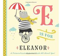 E is for Eleanor: A Personalized Alphabet Book All About You! (Personalized Children's Book)