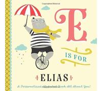 E is for Elias: A Personalized Alphabet Book All About You! (Personalized Children's Book)