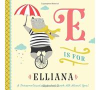 E is for Elliana: A Personalized Alphabet Book All About You! (Personalized Children's Book)