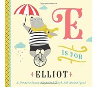 E is for Elliot: A Personalized Alphabet Book All About You! (Personalized Children's Book)