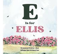 E is for Ellis: An Alphabet All About You!: A Personalized Children's Book.