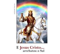 E Jesus Cristo... arrebatou o Sal: Um suspense geopolítico sobre o Arrebatamento cristão e as profecias do Apocalipse.