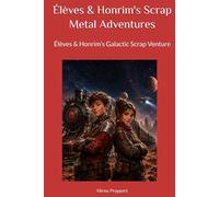 Élèves & Honrims's Scrap Metal Adventures: Élèves & Honrim’s Galactic Scrap Venture (Élèves & Honrim: Twins of the Red Memory)