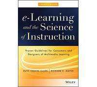 e-Learning and the Science of Instruction: Proven Guidelines for Consumers and Designers of Multimedia Learning