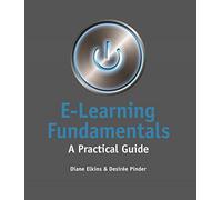 E-Learning Fundamentals: A Practical Guide