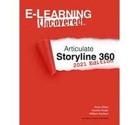 E-Learning Uncovered: Articulate Storyline 360: 2021 Edition