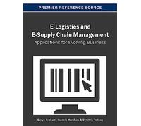 E-Logistics and E-Supply Chain Management: Applications for Evolving Business