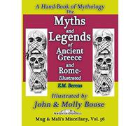 E.M. Berens' A Hand-Book of Mythology, The Myths and Legends of Ancient Greece and Rome- Illustrated: Illustrated by John & Molly Boose, Mug & Mali’s Miscellany, Vol. 56