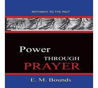 E. M. Bounds Power Through Prayer: Pathways To The Past Paperback Book E. M. Bounds Multicolor