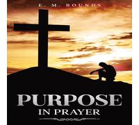 E. M. Bounds Purpose in Prayer: Annotated Paperback Book E. M. Bounds Multicolor