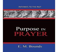 E. M. Bounds Purpose In Prayer: Pathways To The Past Paperback Book E. M. Bounds Multicolor