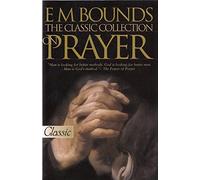 E.M.Bounds: The Classic Collection on Prayer (Pure Gold Classic)
