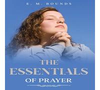E. M. Bounds The Essentials of Prayer: Annotated Paperback Book E. M. Bounds Multicolor