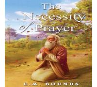 E. M. Bounds The Necessity Of Prayer N/A Book E. M. Bounds Multicolor