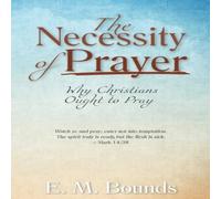 E. M. Bounds The Necessity of Prayer: Why Christians Ought to Pray Paperback Book E. M. Bounds Multicolor